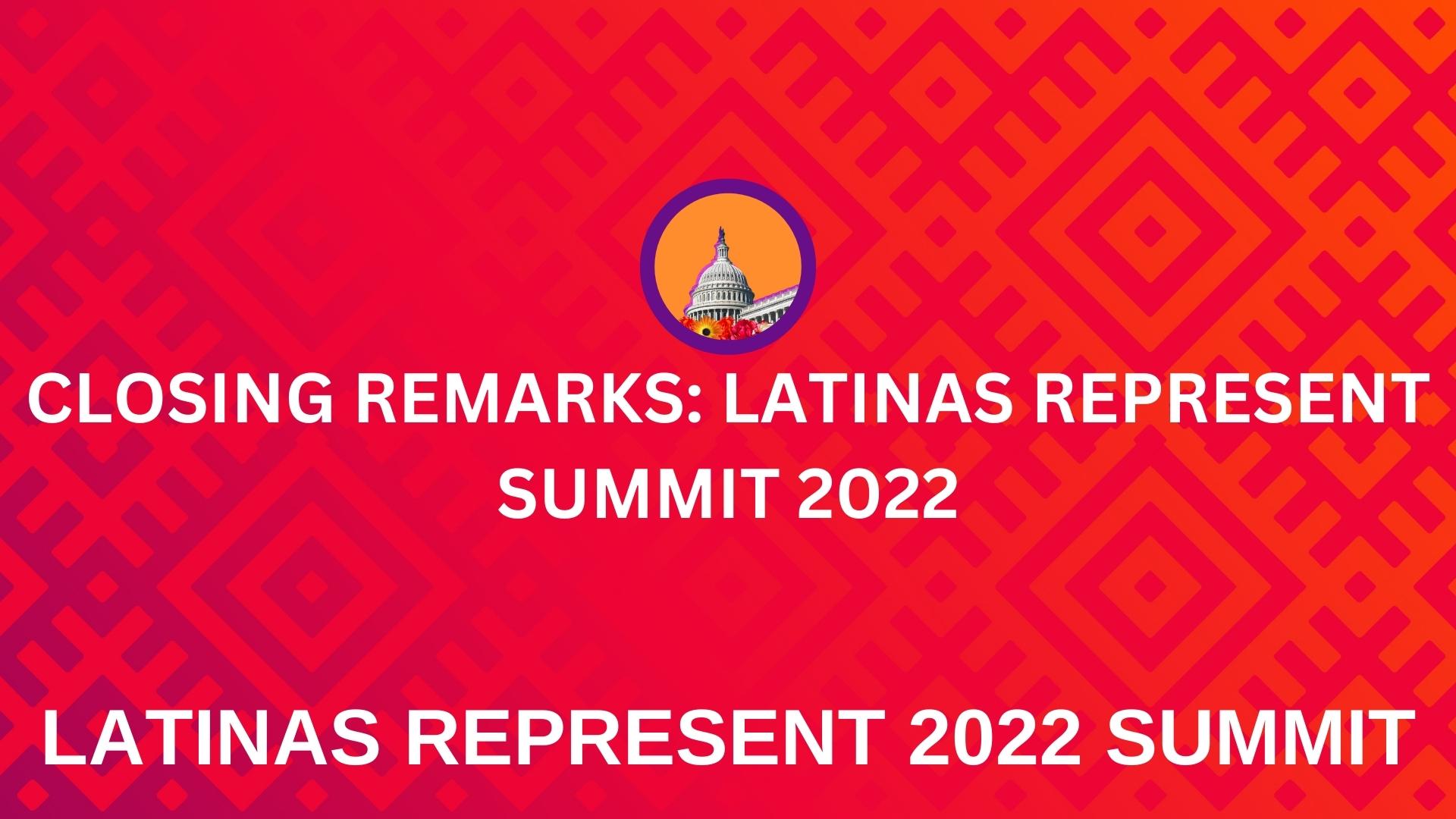 Closing Remarks Latinas Represent Summit 2022